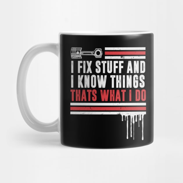 Car Mechanic funny quote - saying. I fix stuff and I know things by Automotive Apparel & Accessoires